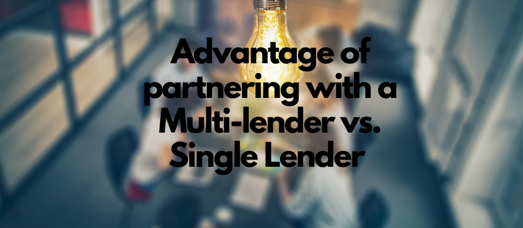 Advantage of Partnering with a Multi-lender vs. Single Lender