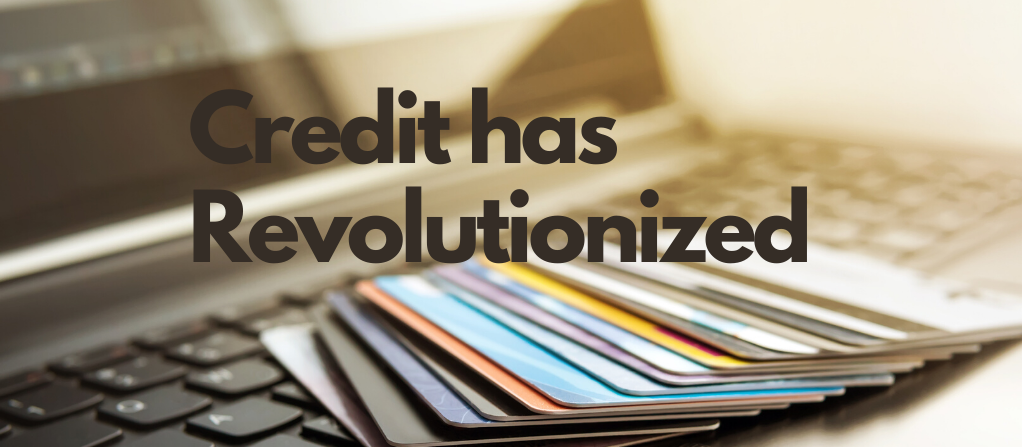 Credit has Revolutionized