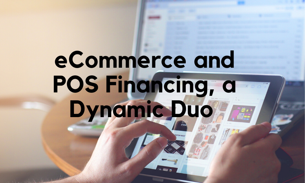 eCommerce and POS financing, a dynamic duo