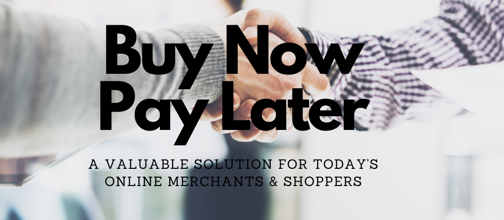 Buy Now Pay Later – A valuable solution for today’s online merchants