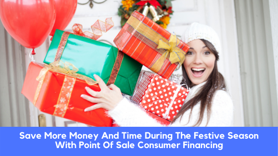 Save More Money And Time During The Festive Season With Point Of Sale Consumer Financing