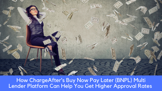 How ChargeAfter’s Buy Now Pay Later (BNPL) MultiLender Platform Can Help You Get Higher Approval Rates