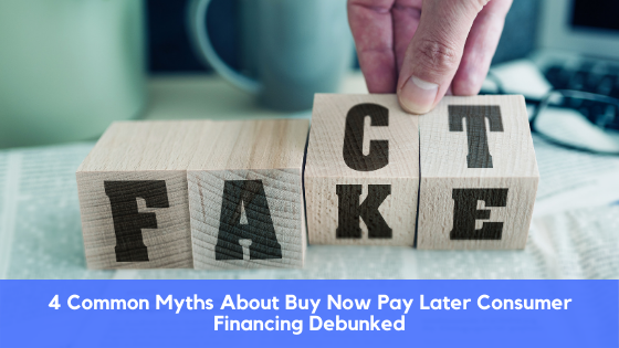 Common Myths Around Buy Now Pay Later Consumer Financing Debunked