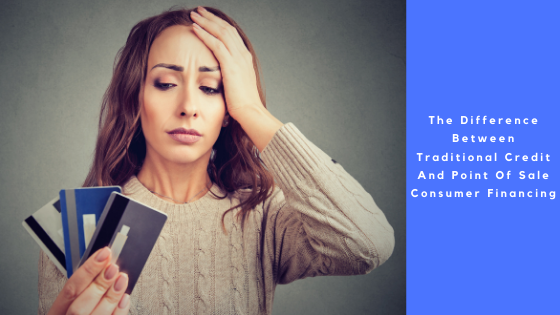 What Is The Difference Between Traditional Credit And Point Of Sale Consumer Financing?