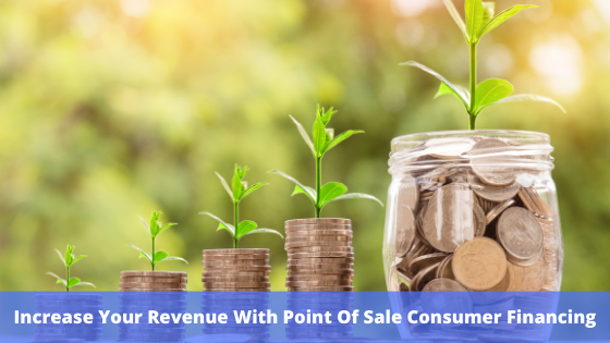 Increase Your Revenue With Point Of Sale Financing