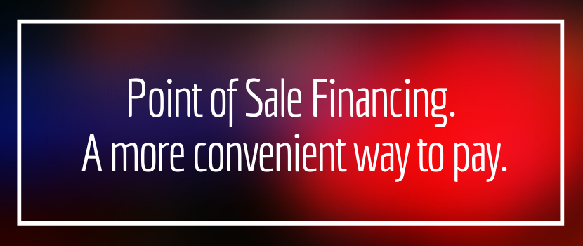 Point of Sale Financing. A more convenient way to pay