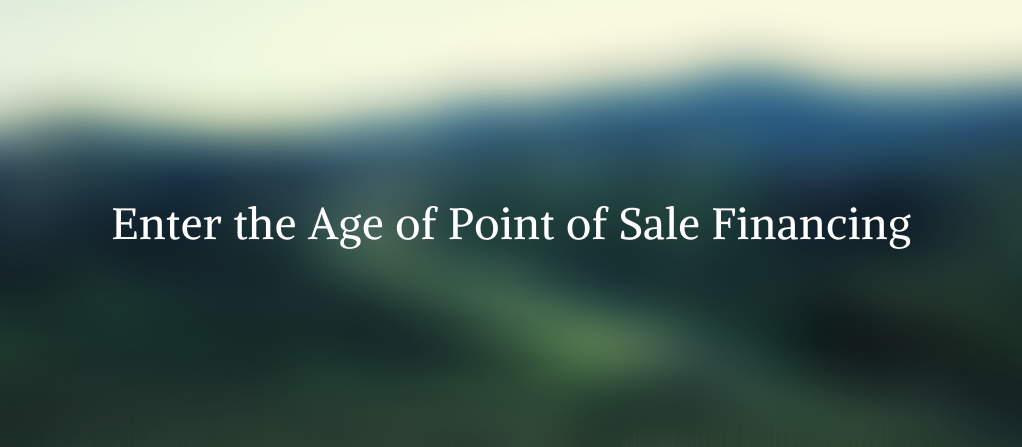 The Consumer Landscape is Changing, Enter the Age of Point of Sale Financing