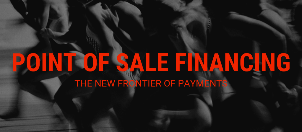 Point of Sale Financing – The new frontier of payments